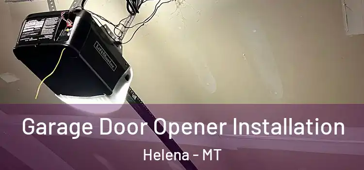  Garage Door Opener Installation Helena - MT