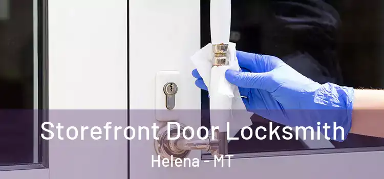  Storefront Door Locksmith Helena - MT